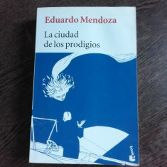 LA CIUDAD DE LOS PRODIGIOS - EDUARDO MENDOZA (CARTE IN LIMBA SPANIOLA)