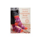Joyful Colorwork Socks: 25 New Knitting Patterns for Fun &amp;amp; Whimsical Footwear Featuring Pets, Games, Food, Hobbies &amp;amp; More