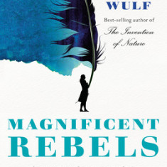 Magnificent Rebels: The First Romantics and the Invention of the Self