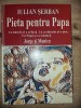 Pieta pentru Papa- Iulian Serban
