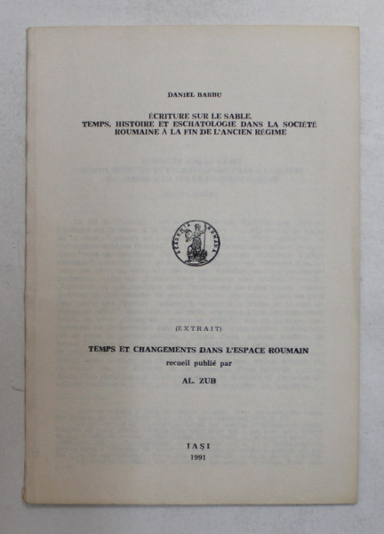 ECRITURE SUR LE SABLE . TEMPS , HISTOIRE ET ESCHATOLOGIE DANS LA SOCIETE ROUMAINE A LA FIN DE L &#039;ANCIEN REGIME par DANIEL BARBU , 1991