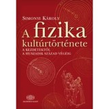 A fizika kult&uacute;rt&ouml;rt&eacute;nete a kezdetektől a huszadik sz&aacute;zad v&eacute;g&eacute;ig - Simonyi K&aacute;roly