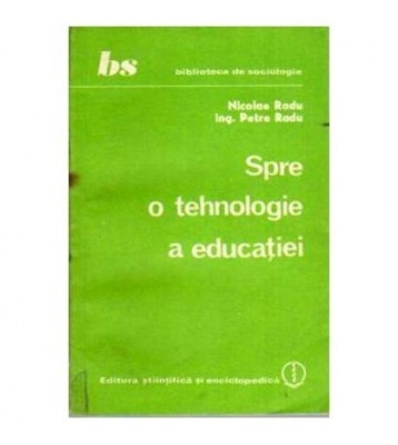 Nicolae Radu, Petre Radu - Spre o tehnologie a educatiei - 108058 foto