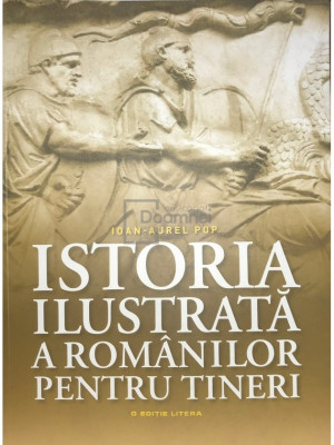 Ioan-Aurel Pop - Istoria ilustrată a rom&amp;acirc;nilor pentru tineri (editia 2018) foto