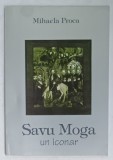 Savu Moga - Un Iconar, Mihaela Proca, 1994, Editura Tehnica, Dedicatie*, Carte Arta, Istoria Artei, Coperta Brosata