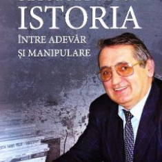 Istoria, intre adevar si manipulare - Gheorghe Iacob