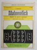 MATEMATICA - ELEMENTE DE ALGEBRA SUPERIOARA , MANUAL PENTRU CLASA A XI -A de C. NASTASESCU ...C. NITA , 1996