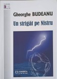 Un Strigat pe Nistru - Gheorghe Budeanu, 2020, Editura Junimea, Roman, Beletristica, Coperta Paperback