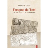 Fran&ccedil;ois de Tott - Egy diplomata &eacute;s m&eacute;rn&ouml;k &eacute;let&uacute;tja - Horbul&aacute;k Zsolt