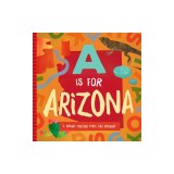 A is for Arizona: A Grand Canyon State ABC Primer