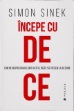 Incepe cu De Ce. Cum ne inspira marii lideri astfel incat sa trecem la actiune, Publica
