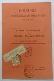 BULETINUL INSTITUTULUI DE LITERATURA PE ANUL 1928 , SUBIECT : ELEMENTUL UNIVERSAL IN GRIGORE ALEXANDRESCU de RAUL TEDORESCU , 1928