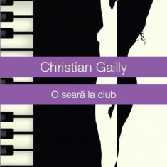 O seară la club - Paperback brosat - Cristian Gailly - Univers
