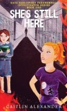 She&#039;s Still Here: Paranormal Investigator Series Book One