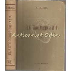 Electrocardiografia - Autor: I. Lobel - Tiraj: 5120 Exemplare