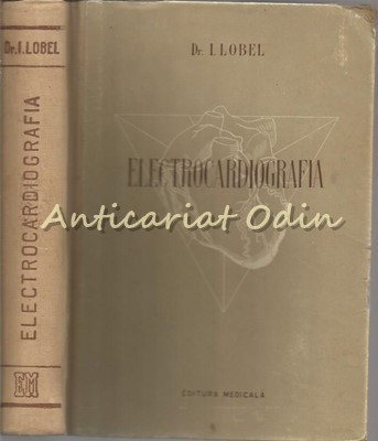 Electrocardiografia - Autor: I. Lobel - Tiraj: 5120 Exemplare
