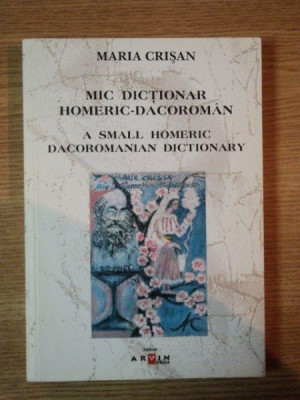 Maria Crișan - Mic dicționar homeric daco-roman. A Small Homeric DacoRomanian foto