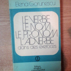 LE VERBE , LE NOM , LE PRONOM , L ' ADVERBE DANS DES EXERCICES de ELENA GORUNESCU , Bucuresti 1979
