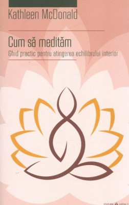 Cum sa meditam. Ghid practic pentru atingerea echilibrului interior foto