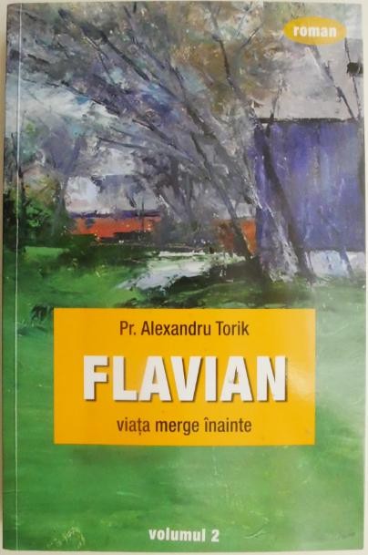 Flavian. Viata merge inainte, vol. 2 &ndash; Alexandru Torik