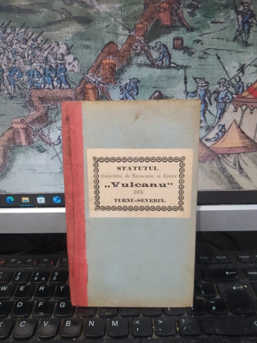 Statutul Societăței de economie și ajutor Vulcanu din Turnu Severin, fondată &icirc;n anul 1905 martie 17, Turnu Severin 1907, 179
