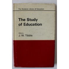 THE STUDY OF EDUCATION by J.W. TIBBLE , 1969