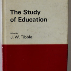 THE STUDY OF EDUCATION by J.W. TIBBLE , 1969