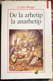 DE LA ARHETIP LA ANARHETIP,CORIN BRAGA/ POLIROM,2006/ NEFOLOSITA, NOUA