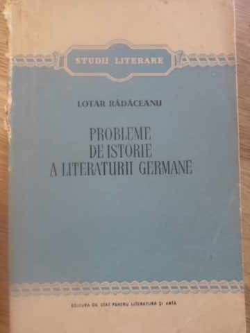 PROBLEME DE ISTORIE A LITERATURII GERMANE-LOTAR RADACEANU-225458