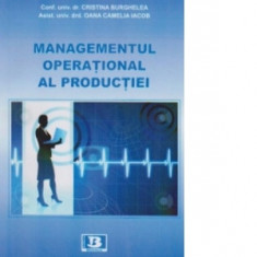 Managementul operational al productiei - Cristina Burghelea, Oana Camelia Iacob