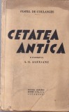Fustel de Coulanges - Cetatea antica. In romaneste de A.G. Alexianu (editie