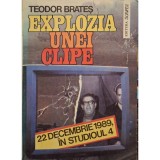 Teodor Brates - Explozia unei clipe - 22 decembrie 1989, in studioul 4 (Editia: 1992)