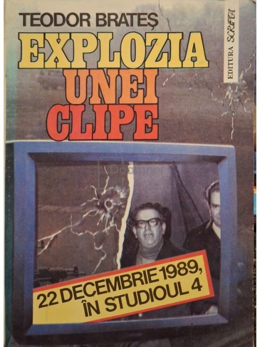 Teodor Brates - Explozia unei clipe - 22 decembrie 1989, in studioul 4 (Editia: 1992)