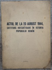 Actul de la 23 august 1944, cotitura hotaratoare in istoria poporului roman