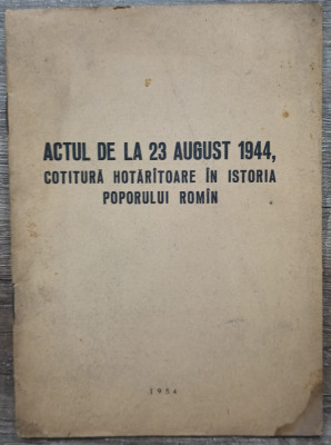 Actul de la 23 august 1944, cotitura hotaratoare in istoria poporului roman foto