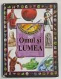 OMUL SI LUMEA , SERIA &#039; LUMEA PE INTELESUL TAU &#039; , 2013 , PREZINTA INSEMNARI SI URME DE UZURA