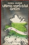 Florin Mugur, "Ultima vara a lui Antim" - Editura Cartea Romaneasca, Bucuresti, 1978