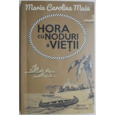 Hora cu noduri a vietii &ndash; Maria Carolina Maia