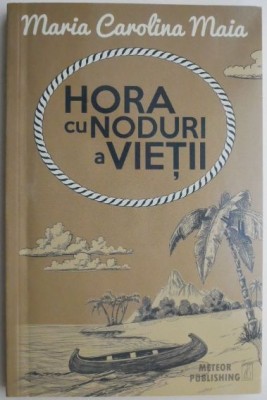 Hora cu noduri a vietii &amp;ndash; Maria Carolina Maia foto