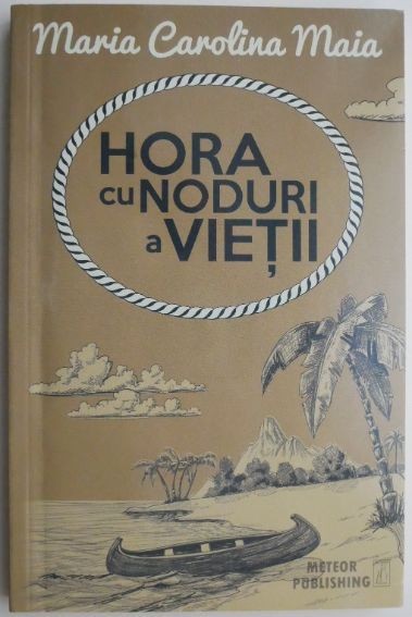 Hora cu noduri a vietii &ndash; Maria Carolina Maia