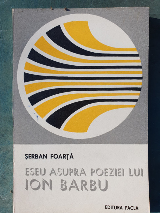 Eseu asupra poeziei lui Ion Barbu, Șerban Foarță, 1980, 152 pag