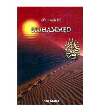 - Pe urmele lui Muhammed - Pacea si binecuvantarea lui Allah fie