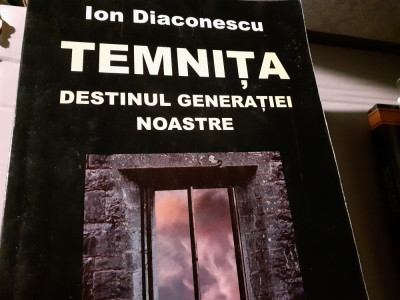 TEMNITA - DESTINUL GENERATIEI NOASTRE - ION DIACONESCU, NEMIRA 2003, 431 PAG foto