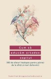 Cum sa educam ortodox copilul. 300 de sfaturi intelepte pentru parinti de la sfinti si mari duhovnici - Supergraph