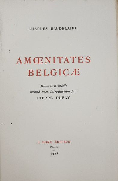 AMOENITATES BELGICAE par CHARLES BAUDELAIRE , manuscrit inedit publie avec introduction par PIERRE DUFAY , 1925 , EXEMPLAR NUMEROTAT 342 DIN 510 PE