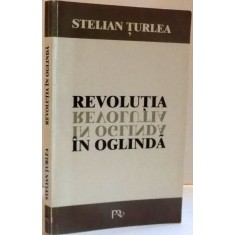 REVOLUTIA IN OGLINDA de STELIAN TURLEA , 1999