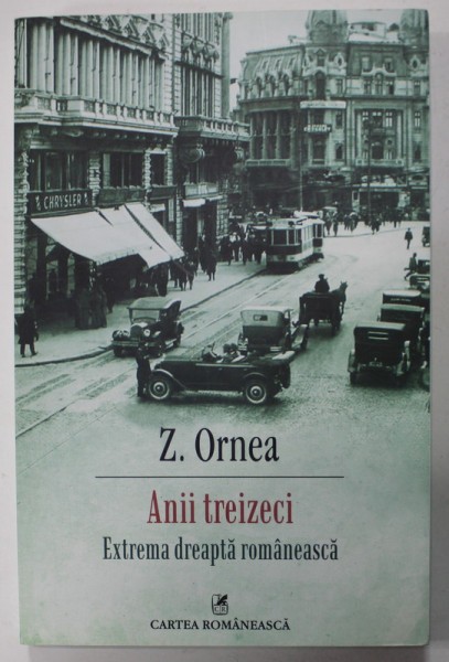 ANII TREIZECI , EXTREMA DREAPTA ROMANEASCA de ZIGU ORNEA , 2015