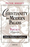 Christianity for Modern Pagans: PASCAL&#039;s Pensees Edited, Outlined, and Explained