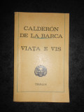 CALDERON DE LA BARCA - VIATA E VIS