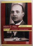 MARIN C. FIRU , 1910 -1975 , EIN RUMANISCH - DEUTSCHER LEBENSWEG ( UN DRUM IN VIATA ROMANO - GERMAN ) von ANGELIKA SCHUTZ , TEXT IN LIMBA GERMANA , 2